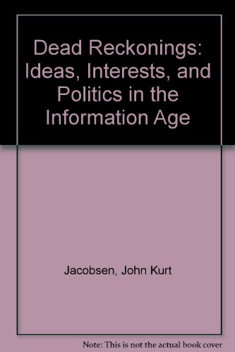 Beispielbild fr Dead Reckonings: Ideas, Interests, and Politics in the Information Age zum Verkauf von AwesomeBooks