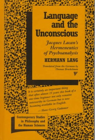 Language and the Unconscious: Jacques Lacan's Hermeneutics of Psychoanalysis (Contemporary Philosophy & the Human Sciences) (9780391040359) by Hermann Lang