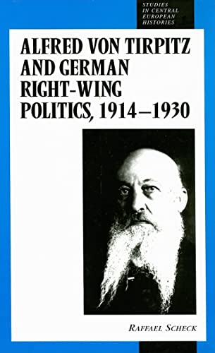 Beispielbild fr Alfred Von Tirpitz and German Right-Wing Politics, 1914-1930 (Studies in Central European Histories) zum Verkauf von Books From California