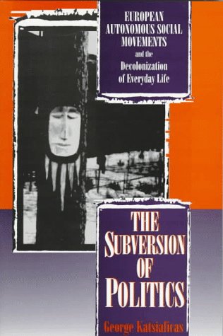 Subversion of Politics (Revolutionary Studies) (9780391040458) by George Katsiaficas