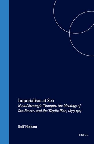 Imagen de archivo de Imperialism at Sea: Naval Strategic Thought, the Ideology of Sea Power, and the Tirpitz Plan, 1875-1914 (Studies in Central European Histories) a la venta por Books From California