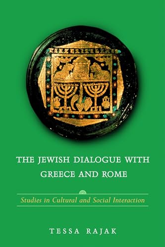 The Jewish Dialogue with Greece and Rome: Studies in Cultural and Social Interaction - Rajak, Tessa