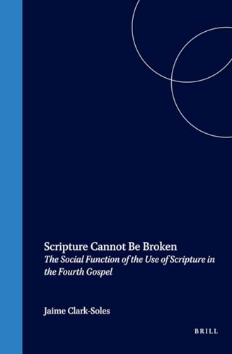 Stock image for Scripture Cannot Be Broken: The Social Function of the Use of Scripture in the Fourth Gospel for sale by Lobster Lane Books