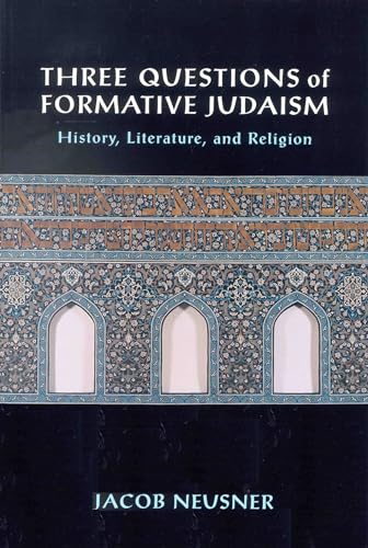Three Questions of Formative Judaism: History, Literature, and Religion Neusner PhD, Professor of...
