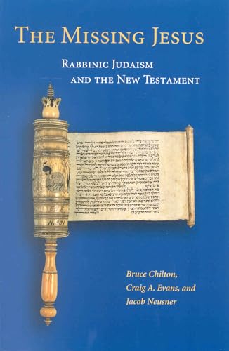 The Missing Jesus: Rabbinic Judaism and the New Testament (9780391041820) by Chilton, Bruce D; Evans, Craig A; Neusner, Jacob