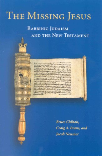 The Missing Jesus: Rabbinic Judaism and the New Testament (9780391041837) by Chilton, Bruce D; Evans, Dr Craig A; Neusner PhD, Professor Of Religion Jacob