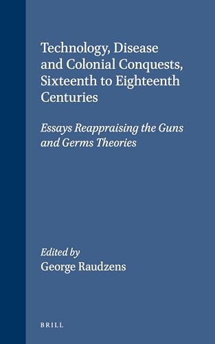 9780391042063: Technology, Disease, and Colonial Conquests, Sixteenth to Eighteenth Centuries: Essays Reappraising the Guns and Germs Theories