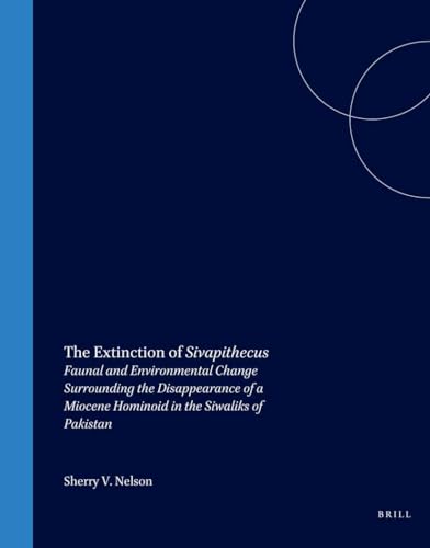9780391042070: The Extinction of Sivapithecus: Faunal and Environmental Changes Surrounding the Disappearance of a Miocene Hominoid in the Siwaliks of Pakistan: 1 ... of Prehistoric Research Monograph Series, 1)