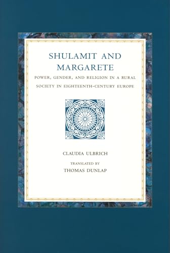 Shulamit and Margarete: Power, Gender, and Religion in a Rural Society in Eighteenth-Century Euro...