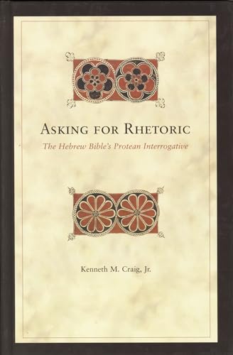 9780391042315: Asking For Rhetoric: The Hebrew Bible's Protean Interrogative