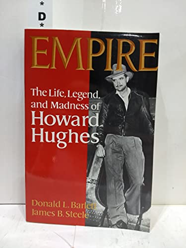 Empire: The Life, Legend, and Madness of Howard Hughes (9780393000252) by Donald L. Barrett; Donald L. Barlett; James B. Steele