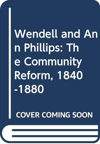 Stock image for Wendell and Ann Phillips : The Community of Reform, 1840-1880 for sale by Better World Books