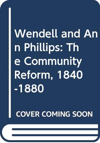 9780393000610: Wendell and Ann Phillips: The Community Reform, 1840-1880
