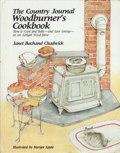 Stock image for The Country Journal Woodburner's Cookbook: How to Cook and Bake--And Save Energy--On an Airtight Stove for sale by ThriftBooks-Atlanta