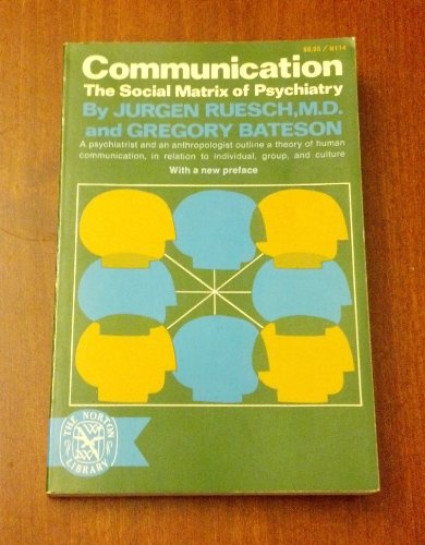 Communication : The Social Matrix of Psychiatry: Ruesch, Jurgen, Bateson, Gregory