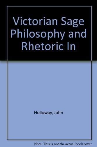 Victorian Sage Philosophy and Rhetoric In (9780393002645) by Holloway, John