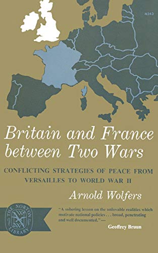 Stock image for Britain and France between Two Wars: Conflicting Strategies of Peace from Versailles to World War II for sale by ThriftBooks-Dallas