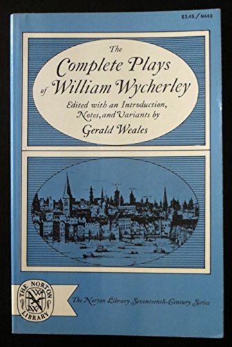 9780393004403: The complete plays of William Wycherley;: Love in a wood, The gentleman-dancing-master, The country-wife, The plain-dealer (The Norton library seventeenth-century series, N440)