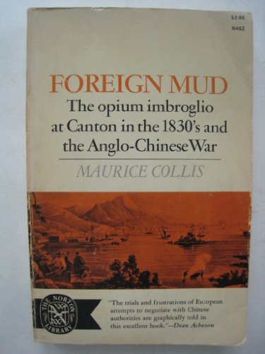 Stock image for Foreign Mud : The Opium Imbroglio at Canton in the 1830's and the Anglo-Chinese War for sale by Better World Books