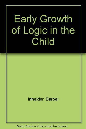 Imagen de archivo de Early Growth of Logic in the Child : Classification and Seriation a la venta por Better World Books