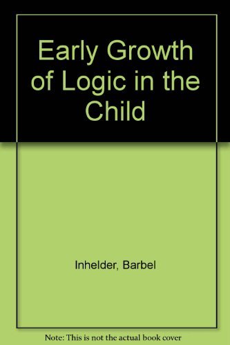 Stock image for Early Growth of Logic in the Child : Classification and Seriation for sale by Better World Books