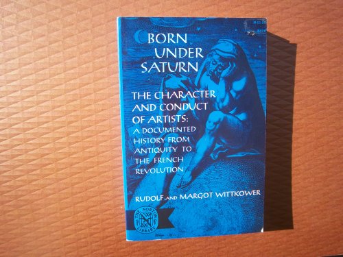 Beispielbild fr Born Under Saturn: The Character and Conduct of Artists: Documented History from Antiquity to the French Revolution zum Verkauf von HPB-Diamond