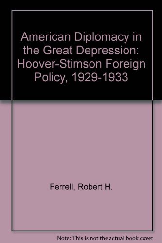 Beispielbild fr American Diplomacy in the Great Depression : Hoover-Stimson Foreign Policy, 1929-1933 zum Verkauf von Better World Books