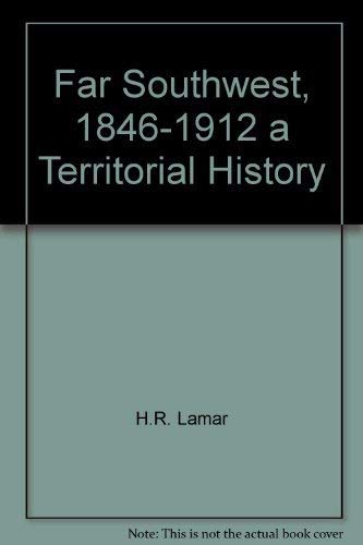 Stock image for Far Southwest, Eighteen Forty-Six to Nineteen Twelve : A Territorial History for sale by Better World Books: West