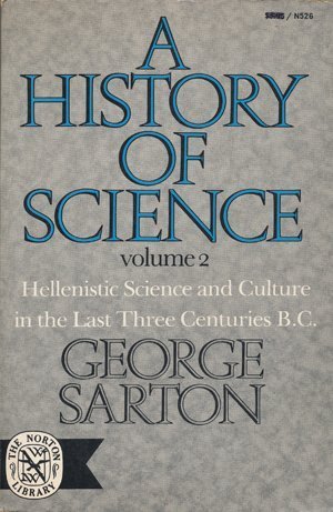 History of Science, Two : Hellenistic Science and Culture in the Last Three Centuries B.C