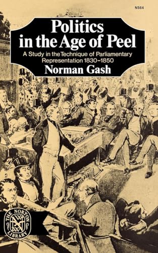 Beispielbild fr Politics in the Age of Peel: A Study in the Technique of Parliamentary Representation 1830-1850 zum Verkauf von Wonder Book