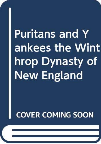 Imagen de archivo de Puritans and Yankees: The Winthrop Dynasty of New England, 1630-1717 a la venta por ThriftBooks-Atlanta