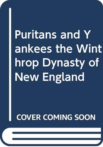Stock image for Puritans and Yankees: The Winthrop Dynasty of New England, 1630-1717 for sale by ThriftBooks-Atlanta