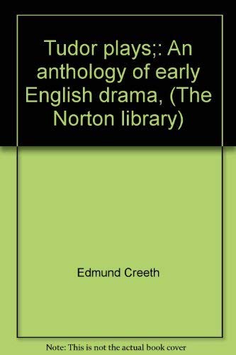 Tudor plays;: An anthology of early English drama, (The Norton library)
