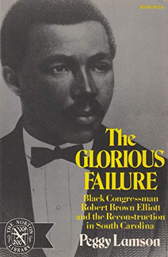 Beispielbild fr The Glorious Failure : Black Congressman Robert Brown Elliott and the Reconstruction in South Carolina zum Verkauf von Better World Books
