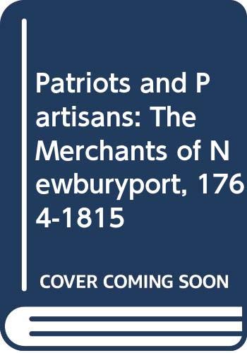 Stock image for Patriots and Partisans: The Merchants of Newburyport, 1764-1815 for sale by ThriftBooks-Atlanta