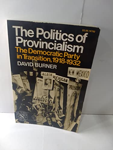 Stock image for The Politics of Provincialism: The Democratic Party in Transition, 1918-1932 for sale by ThriftBooks-Dallas
