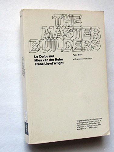 Imagen de archivo de The Master Builders: Le Corbusier, Mies Van Der Rohe, Frank Lloyd Wright (The Norton library) a la venta por Wonder Book