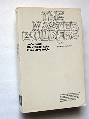 Stock image for The Master Builders : Le Corbusier, Mies Van der Rohe, Frank Lloyd Wright for sale by Better World Books