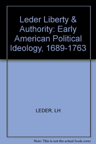 Stock image for Liberty and Authority: Early American Political Ideology, 1689-1763 for sale by Works on Paper