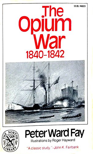 The Opium War, 1840-1842: Barbarians in the Celestial Empire in the Early Part of the Nineteenth ...