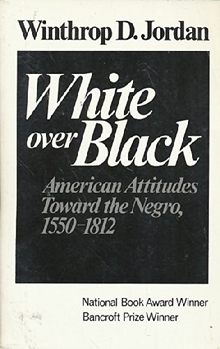 Stock image for White over Black : American Attitudes Toward the Negro, 1550-1812 for sale by Better World Books