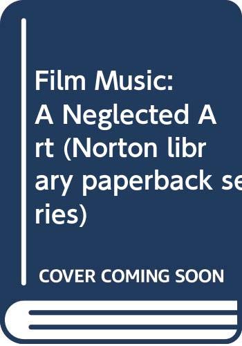 Stock image for Film Music: A Neglected Art: A Critical Study of Music in Films for sale by ThriftBooks-Dallas