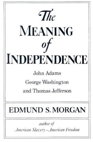 Beispielbild fr The Meaning of Independence: John Adams, Thomas Jefferson, George Washington (Norton Library) zum Verkauf von Wonder Book