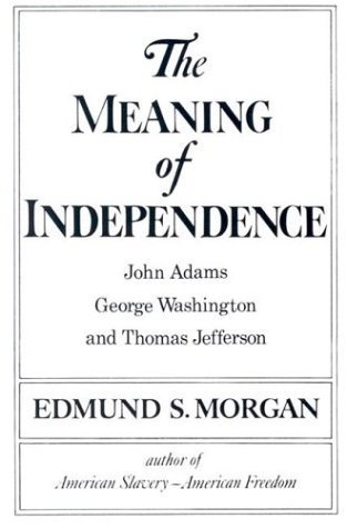 9780393008968: The Meaning of Independence: John Adams, George Washington, and Thomas Jefferson