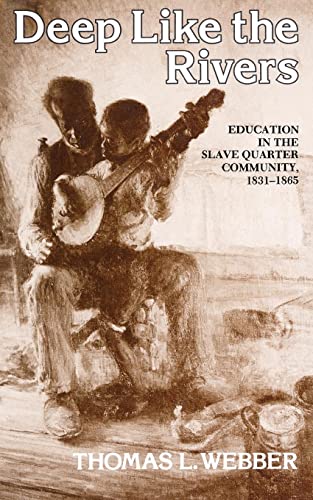 DEEP LIKE THE RIVERS Education in the Slave Quarter Community, 1831-1865