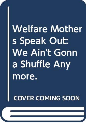 9780393010732: Welfare Mothers Speak Out: We Ain't Gonna Shuffle Anymore.