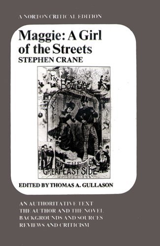 Maggie: A Girl of the Streets (A Story of New York) An Authoritative Text, Backgrounds and Sources, the Author and the Novel, Reviews and Criticism (A Norton Critical Edition) (9780393012224) by Stephen Crane
