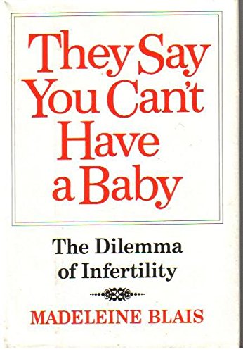 Imagen de archivo de THEY SAY YOU CAN'T HAVE A BABY The Dilemma of Infertility a la venta por Gibson's Books