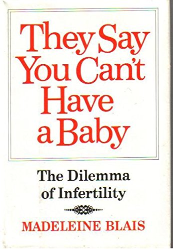 Stock image for THEY SAY YOU CAN'T HAVE A BABY The Dilemma of Infertility for sale by Gibson's Books