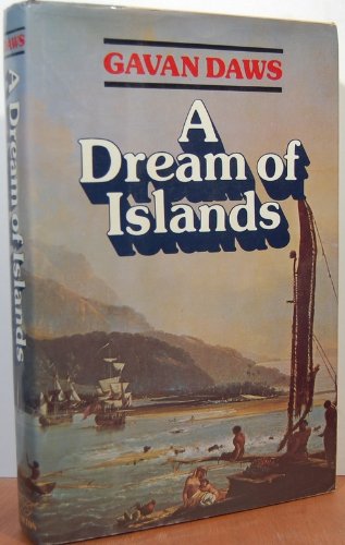 Stock image for A Dream of Islands: John Williams, Herman Melville, Walter Murray Gibson, Robert Louis Stevenson, Paul Gauguin, and the South Seas Daws, Gavan for sale by Vintage Book Shoppe